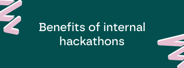Benefits of internal hackathons