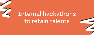 Internal hackathons to retain talent
