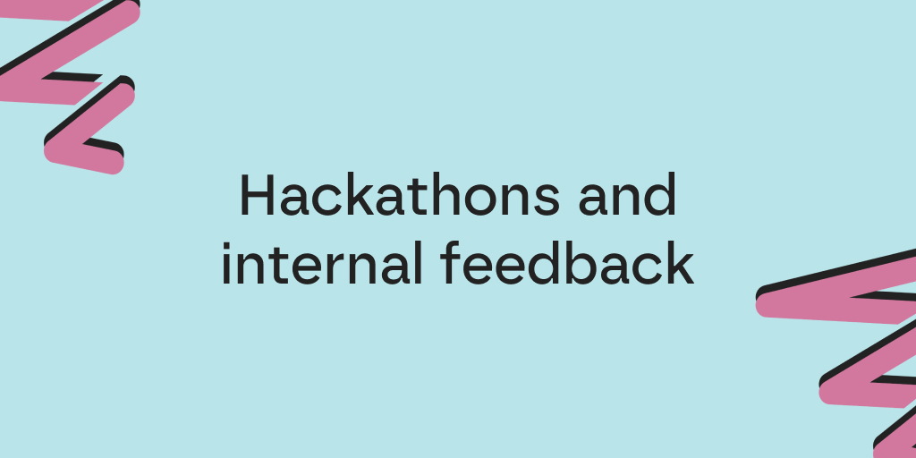 Hackathons and internal feedback