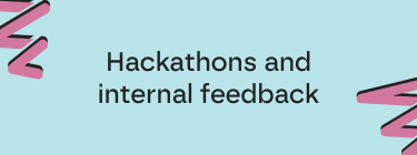 Hackathons and internal feedback