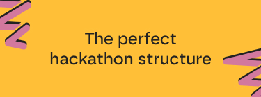 The perfect hackathon structure